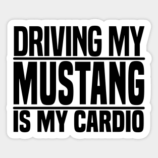 Driving my Mustang is my cardio Sticker